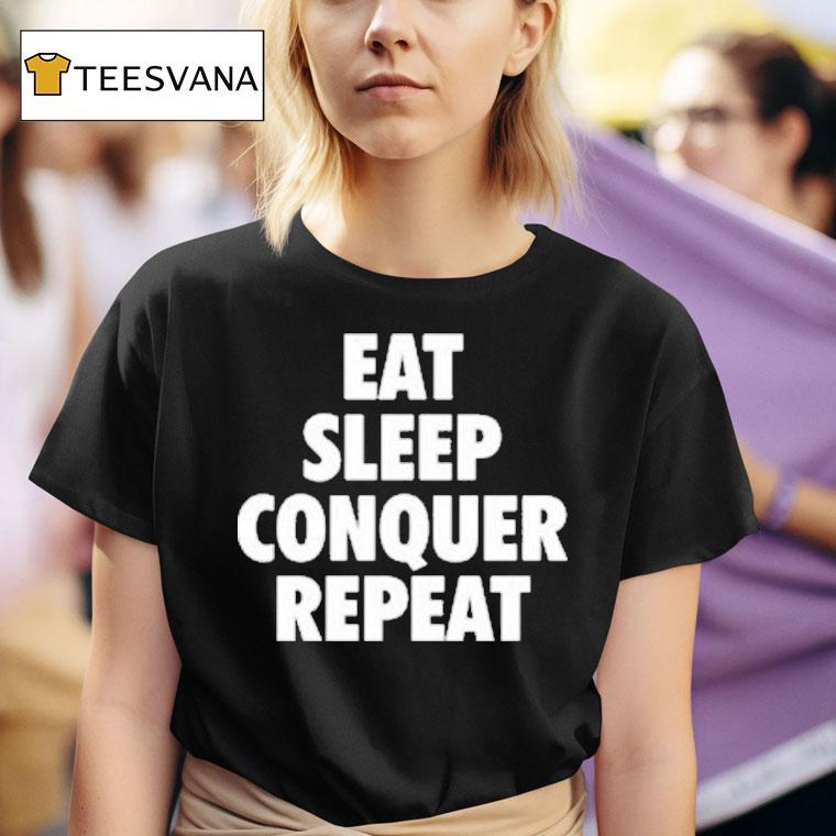 Eat Sleep Conquer Repeat Shirt