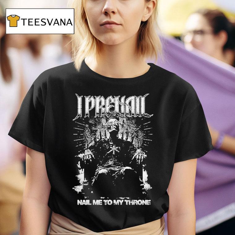 I Prevail Nail Me To My Throne Annihilate Shirt