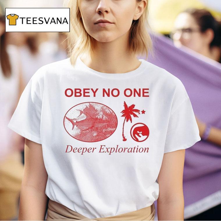 Obey No One Deeper Exploration Shirt