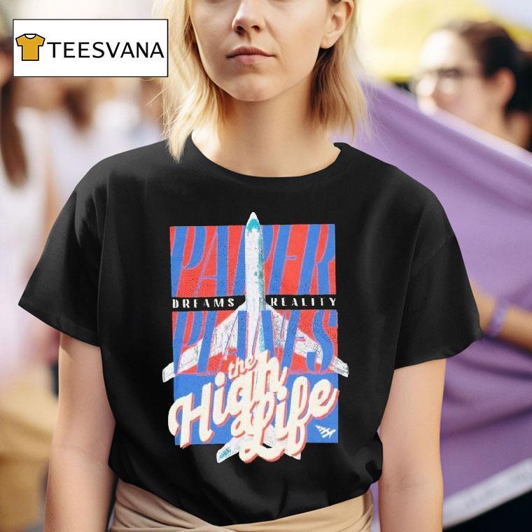 Paper Planes Dreams Reality The High Life Shirt