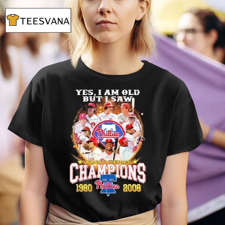 Philadelphia Phillies Yes I Am Old But I Saw World Series Champions 1980 2008 Signatures Shirt