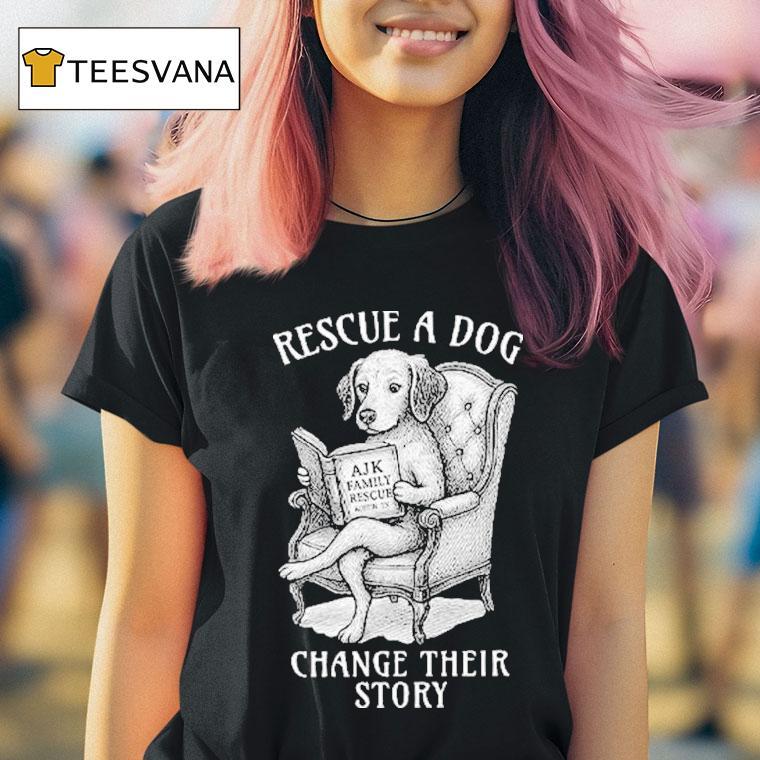 Rescue A Dog Change Their Story Shirt