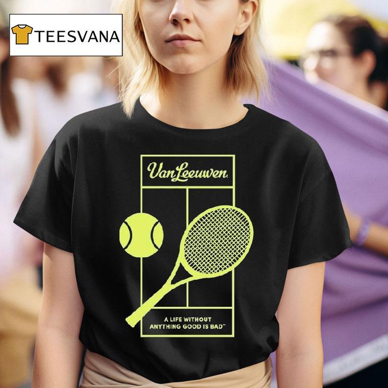 Van Leeuwen A Life Without Anything Good Is Bad Vl X 2025 Tennis Shirt