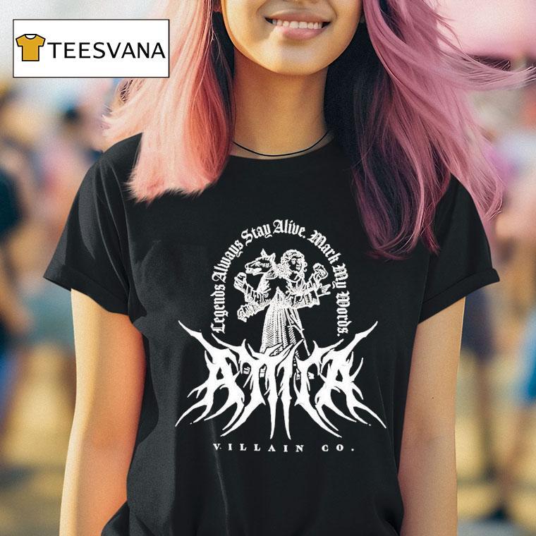 Attila Legends Always Stay Alive Mark My Words Villain Co Shirt