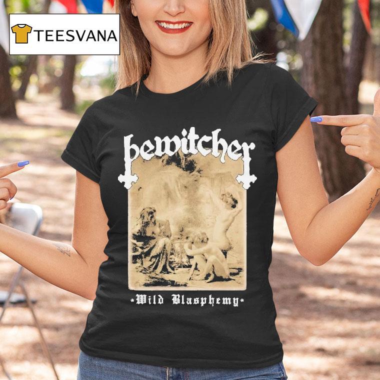 Bewitcher Wild Blasphemy Shirt