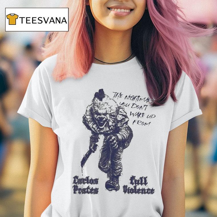 Carlos Prates Terrifier The Nightmare You Don't Wake Up From Full Violence Shirt