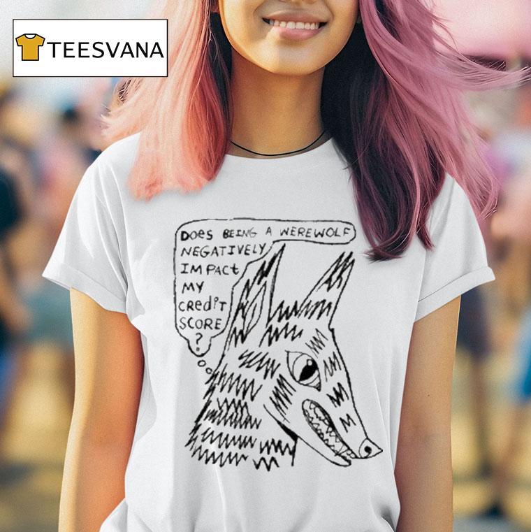 Does Being A Werewolf Negatively Impact My Credit Score Shirt