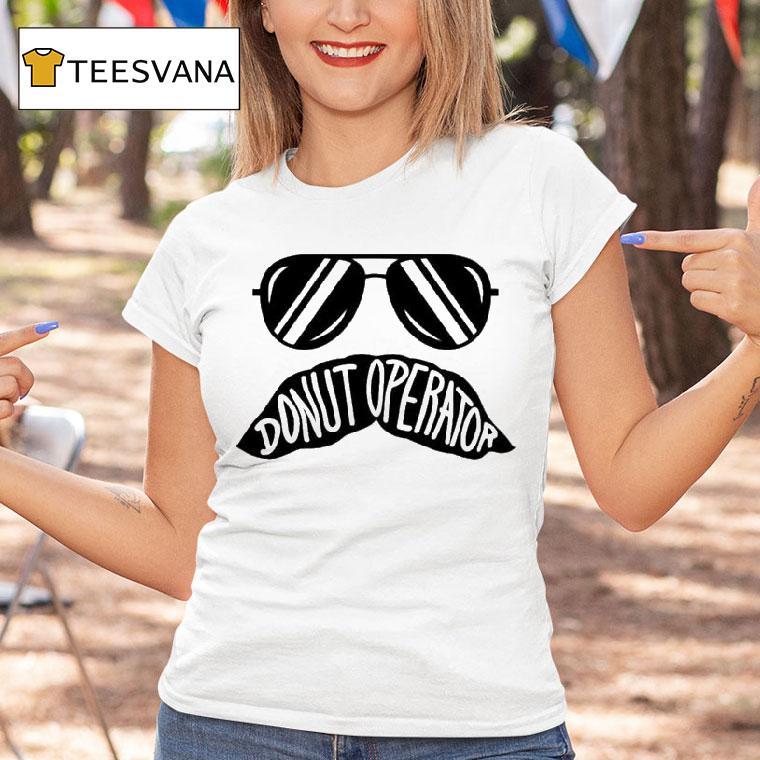 Donut Operator Stache Glasses Shirt