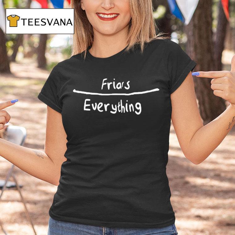 Friars Everything Shirt