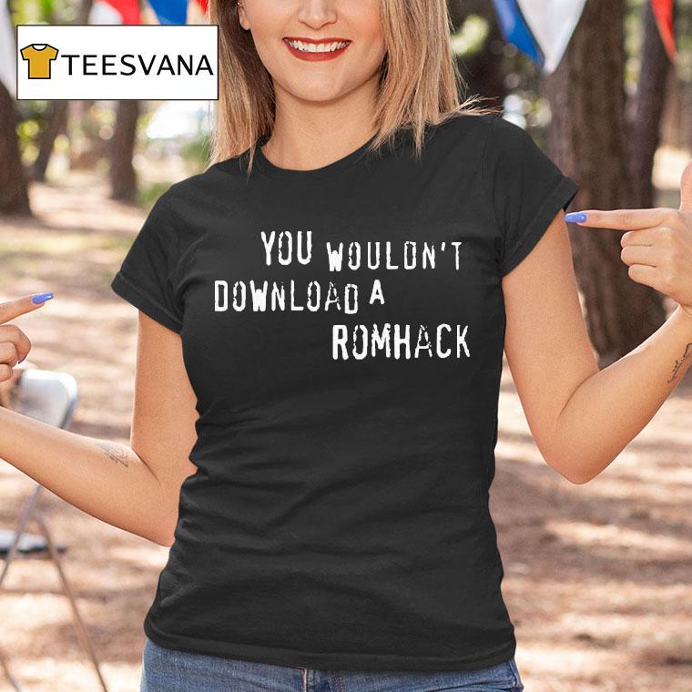 Grandpoobear You Wouldn't Download A Romhack Shirt