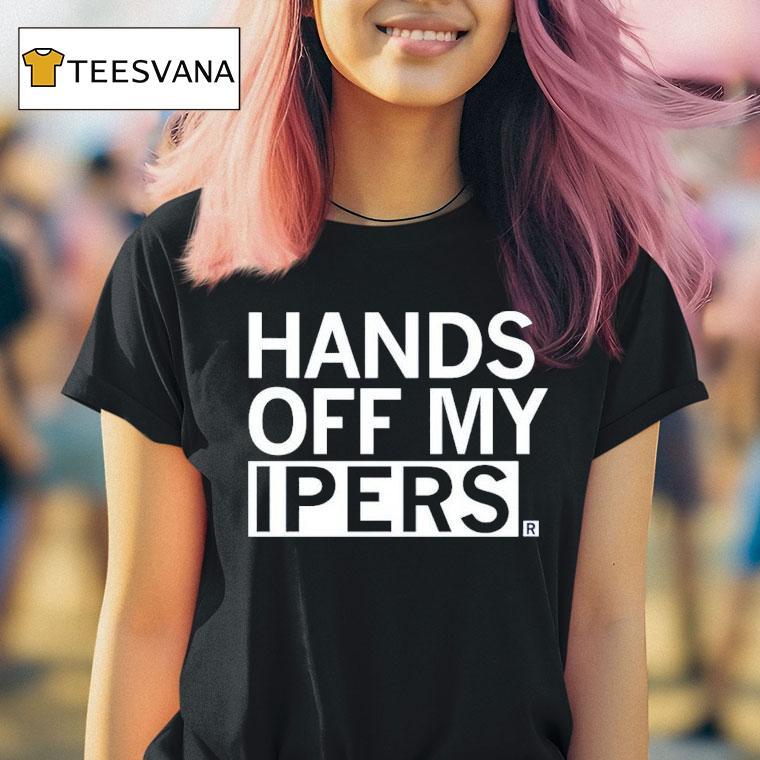 Hands Off My Ipers Shirt