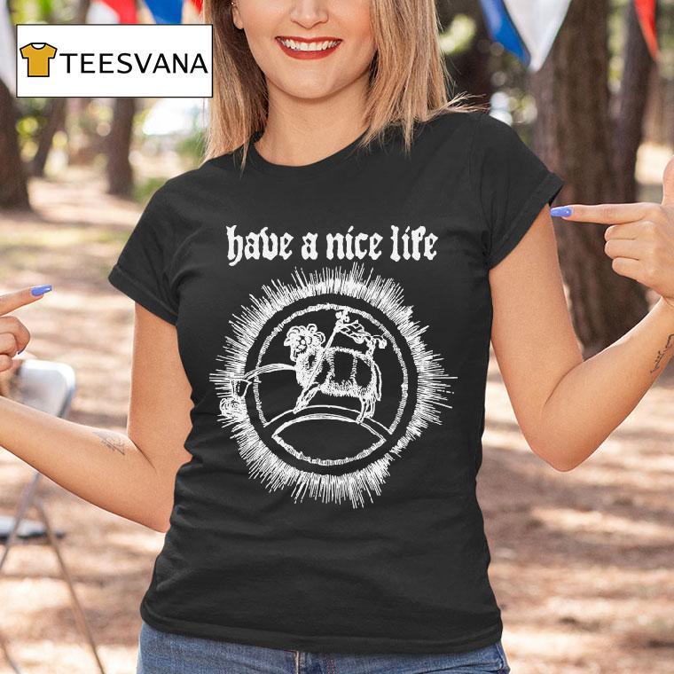 Have A Nice Life Goat Shirt