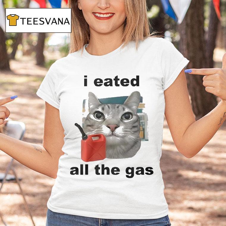 I Eated All The Gas Cat Shirt