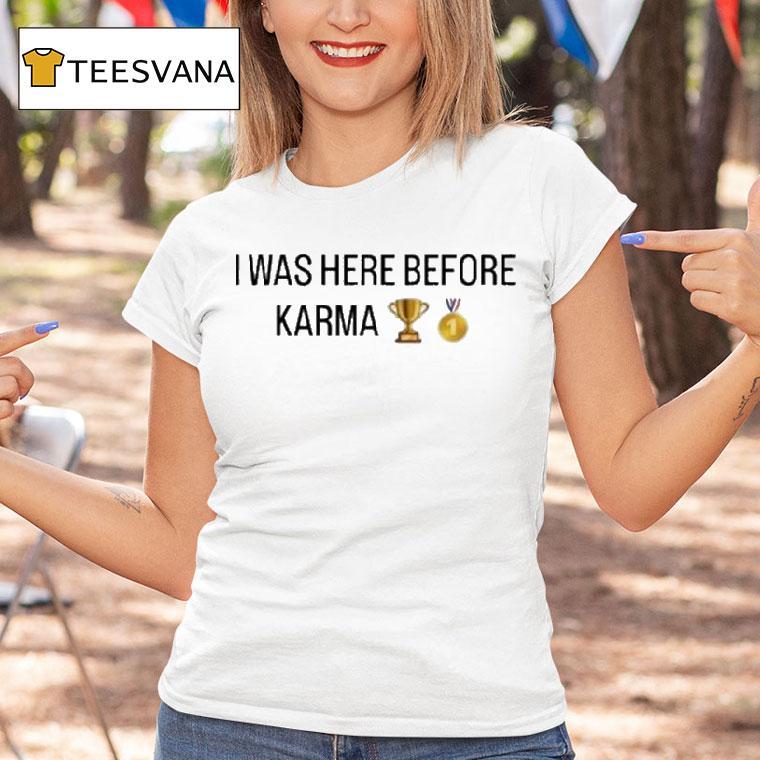 I Was Here Before Karma Trophy #1 Shirt