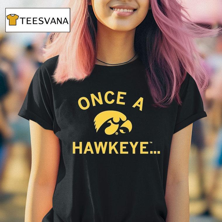 Iowa Hawkeyes Once A Hawkeye Shirt