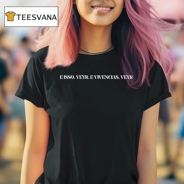 Isso Veyr Vivncias Veyr Shirt