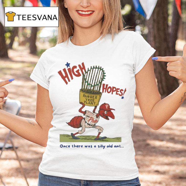 Philadelphia Phillies High Hopes Once There Was A Silly Old Ant Rubber Tree Plant Bella Canvas Mascot Shirt