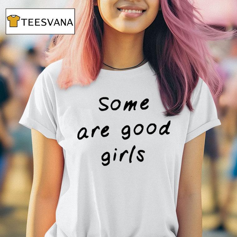 Some Are Good Girls Shirt