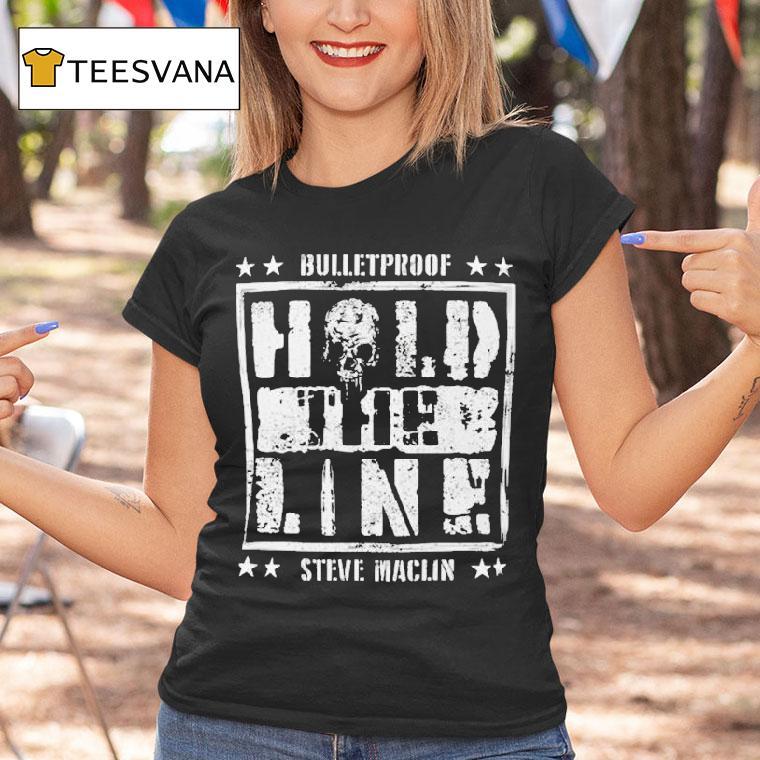 Steve Maclin Bulletproof Hold The Line Shirt