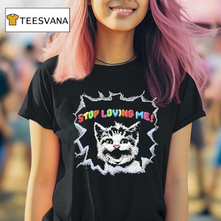Stop Loving Me Pixel Cat Shirt