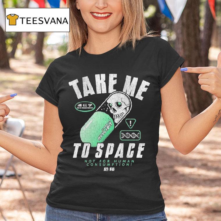 Take Me To Space Not For Human Consumption Shirt