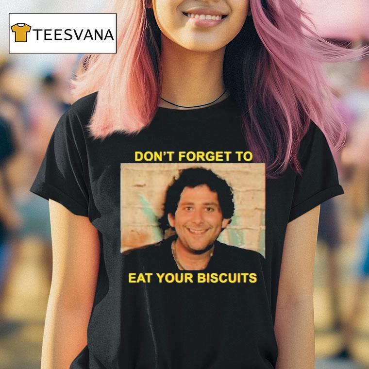 The Disco Biscuits Don't Forget To Eat Your Biscuits Brownie Says Shirt