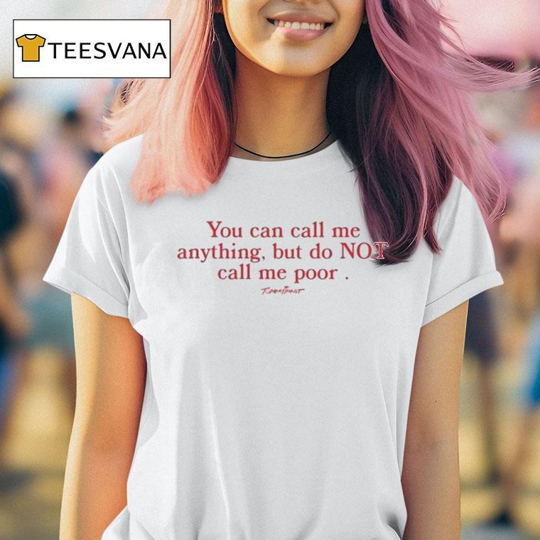 Tommyinnit You Can Call Me Anything But Do Not Call Me Poor Shirt
