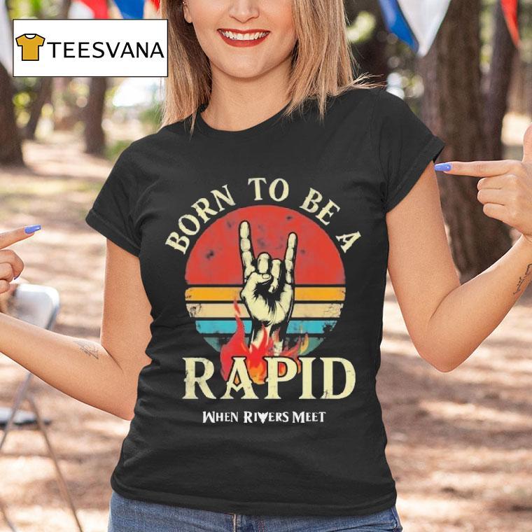 When Rivers Meet Dudes Born To Be A Rapid Shirt