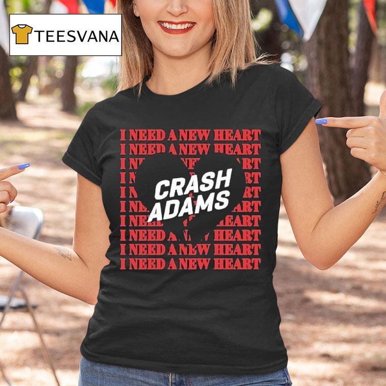 Crash Adams I Need A New Heart Shirt