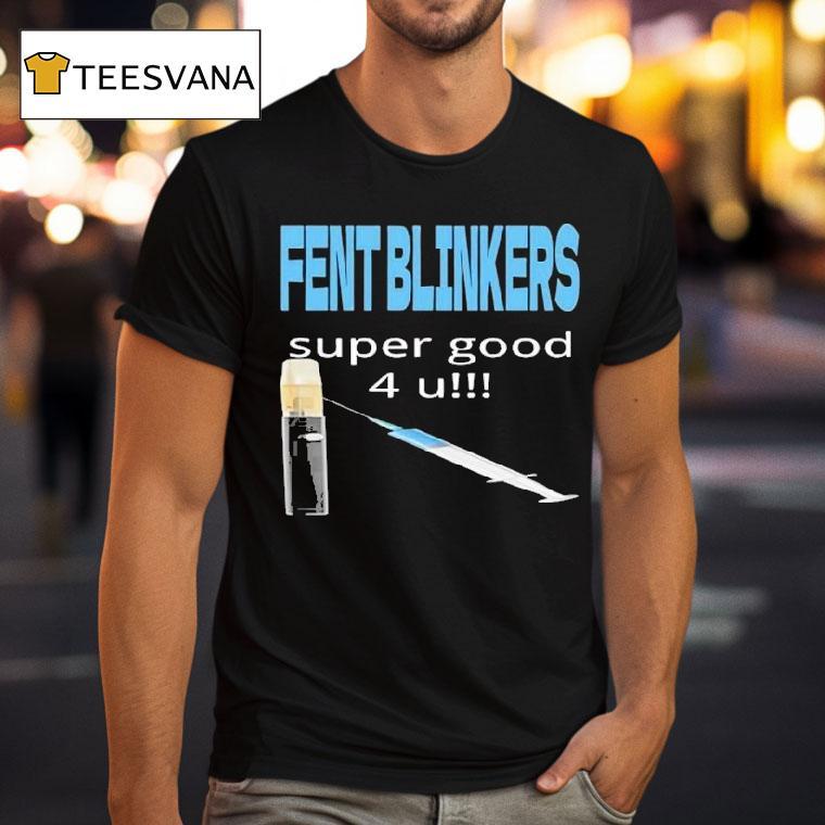 Fent Blinkers Super Good 4 U Shirt