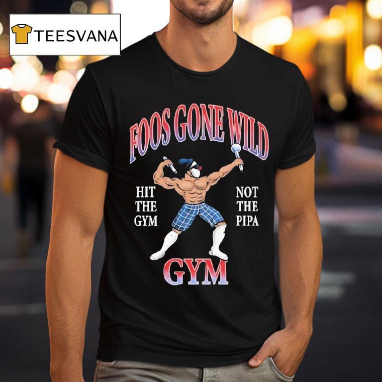Foos Gone Wild Hit The Gym Not The Pipa Gym Shirt