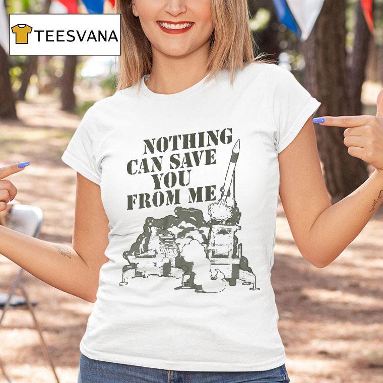 Habitual Linecrosser Nothing Can Save You From Me Shirt