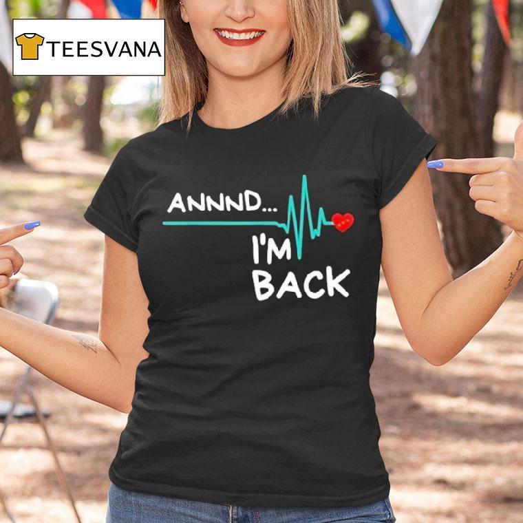 Heart Attack Survivor Annnd Im Back Shirt