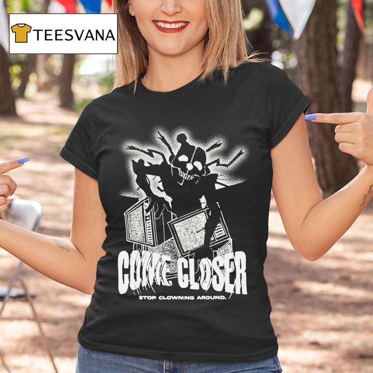 Hex Come Closer Stop Clowning Around Ennard Distressed Shirt