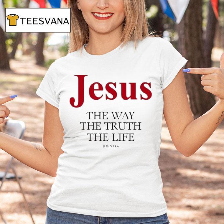 Jesus The Way The Truth The Life John 14 6 Shirt