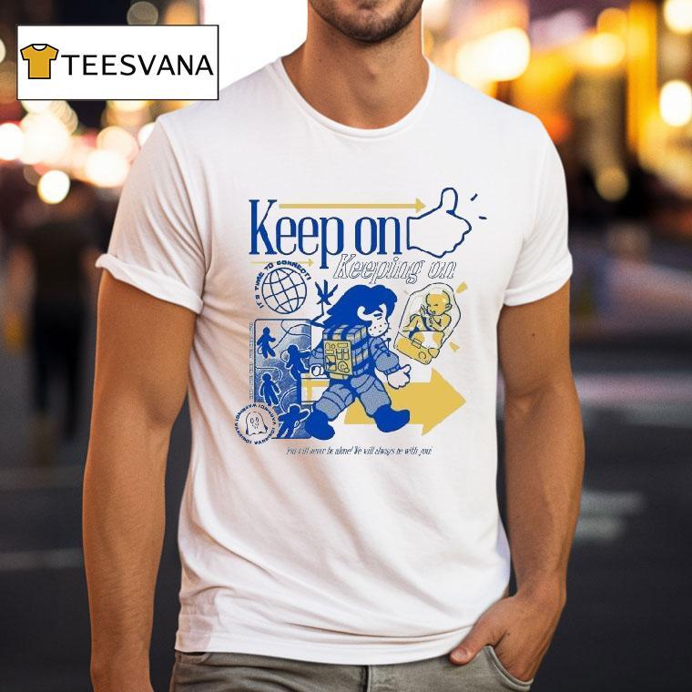 Keep On Keeping On Time To Connect! You Will Never Be Alone We Will Always Be With You Shirt