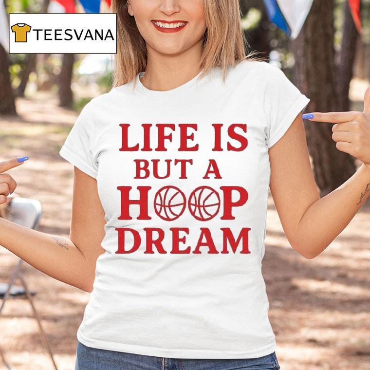 Life Is But A Hoop Dream Shirt