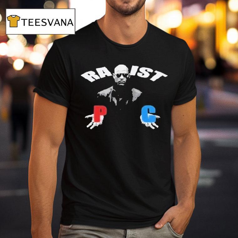Matrix Morpheus Racist Rapist P C Shirt
