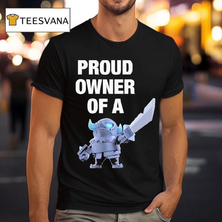 Mini Pekka Proud Owner Of A Clash Royale Shirt