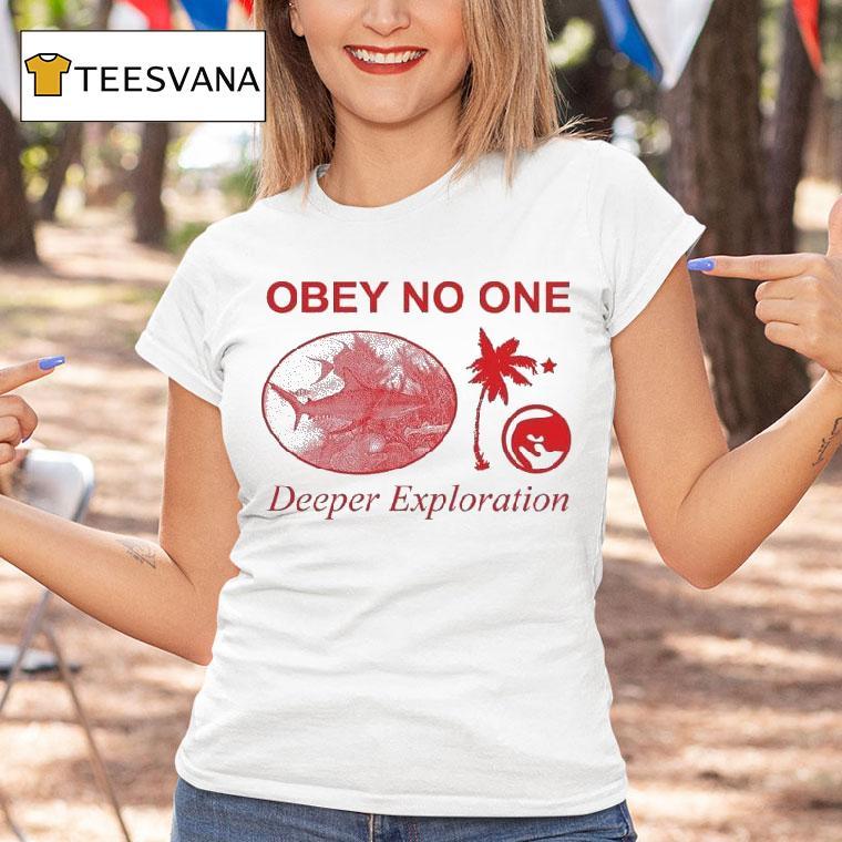 Obey No One Deeper Exploration Shirt