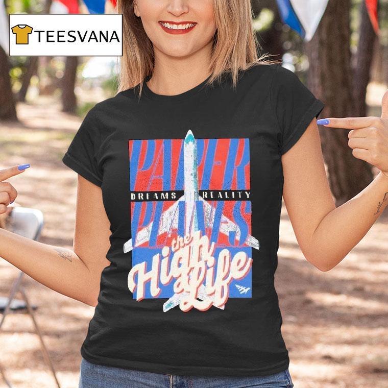 Paper Planes Dreams Reality The High Life Shirt