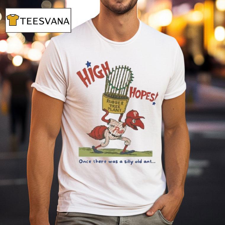 Philadelphia Phillies High Hopes Once There Was A Silly Old Ant Rubber Tree Plant Bella Canvas Mascot Shirt
