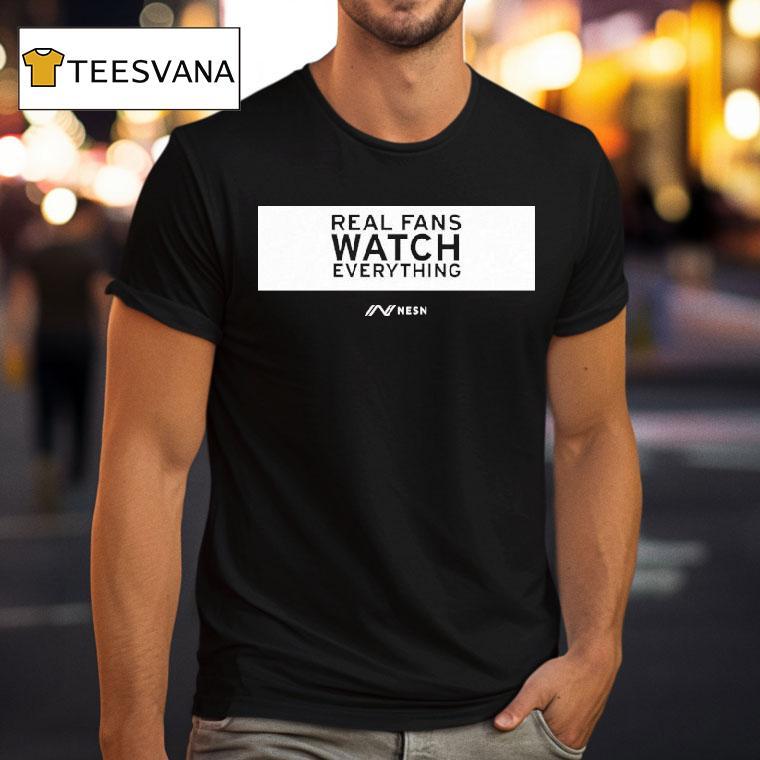 Real Fans Watch Everything Rectangle Nesn Shirt