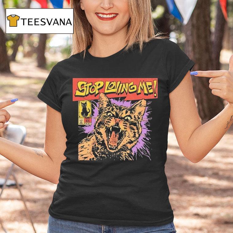 Stop Loving Me Comic Cat Shirt