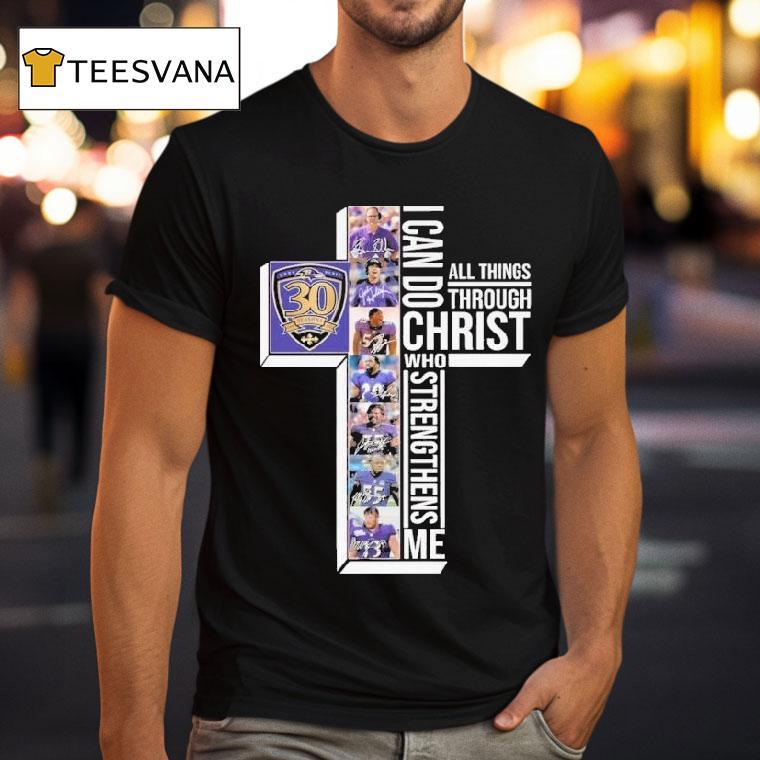 The Baltimore Ravens 30th Seasons 1996-2025 I Can Do Through All Things Through Who Strengthens Me Signatures Shirt