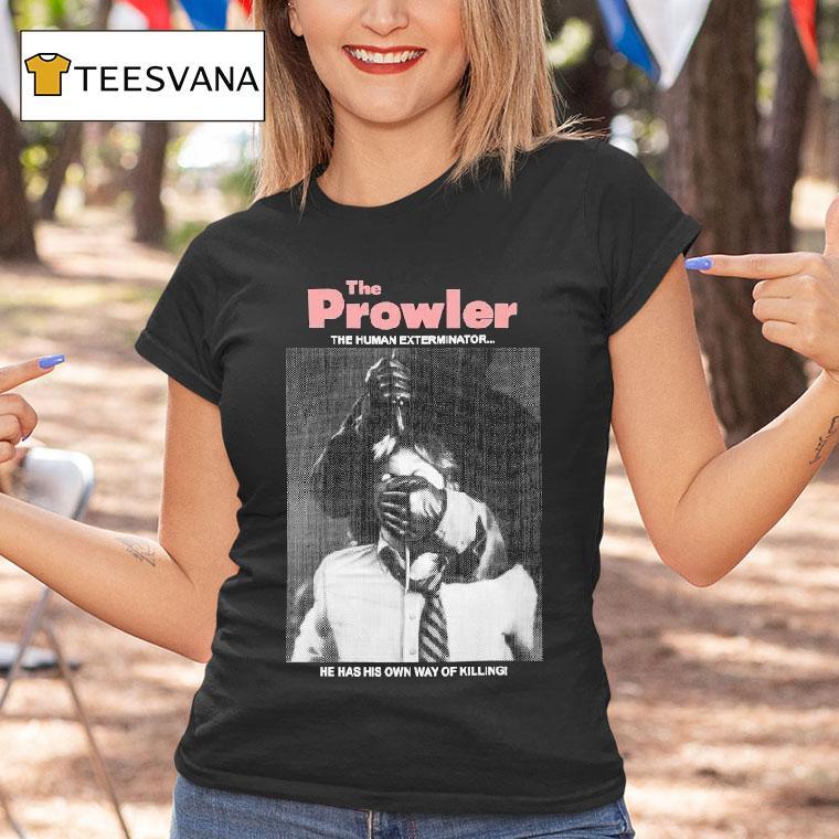 The Prowler The Human Exterminator He Has His Own Way Of Killing Shirt