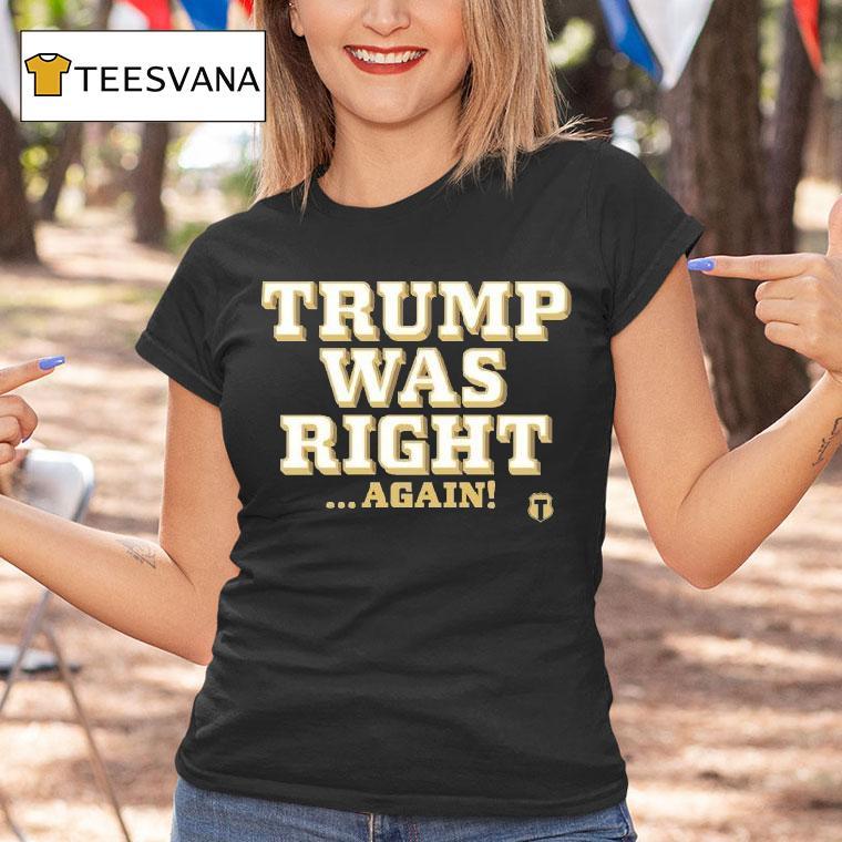 Trump Was Right Again Shirt