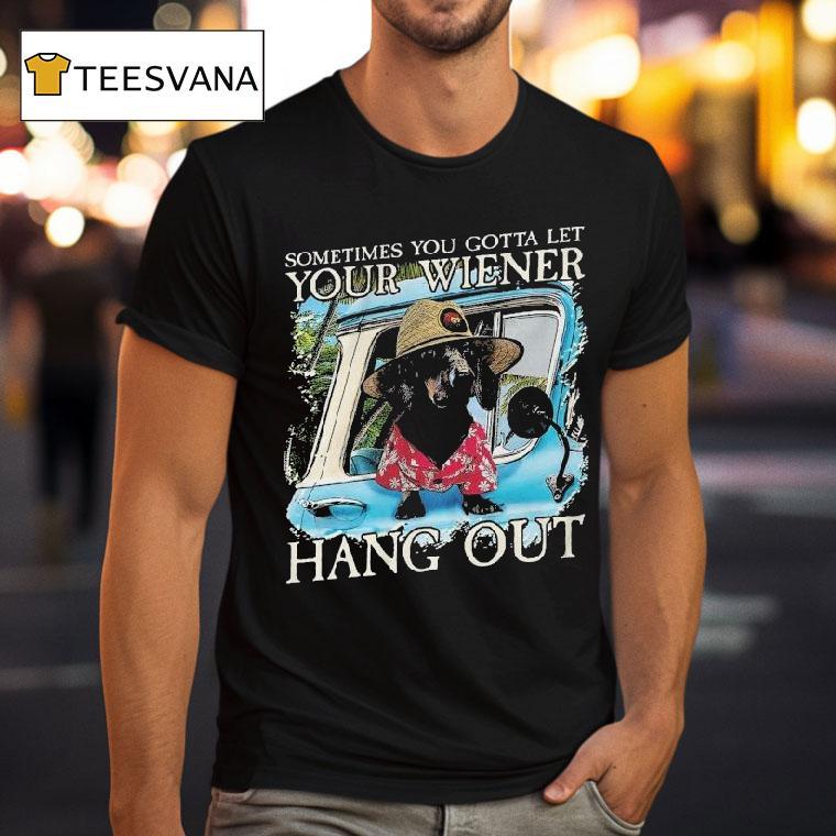 Velion Sometimes You Gotta Let Your Weiner Hang Out Shirt