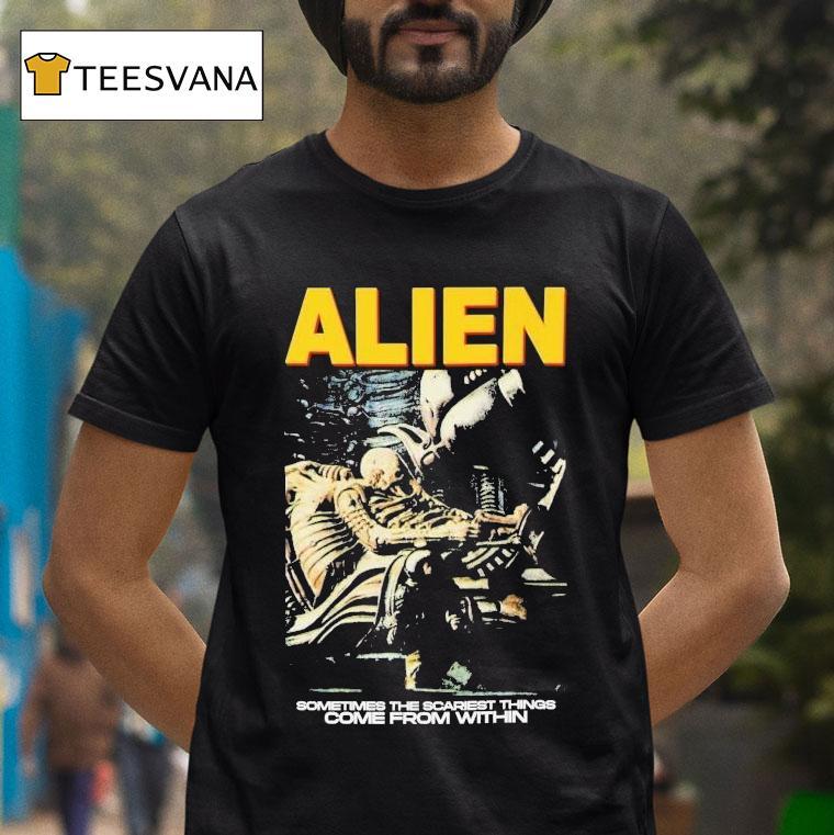Alien Sometimes The Scariest Things Come From Within Horror Movie Shirt