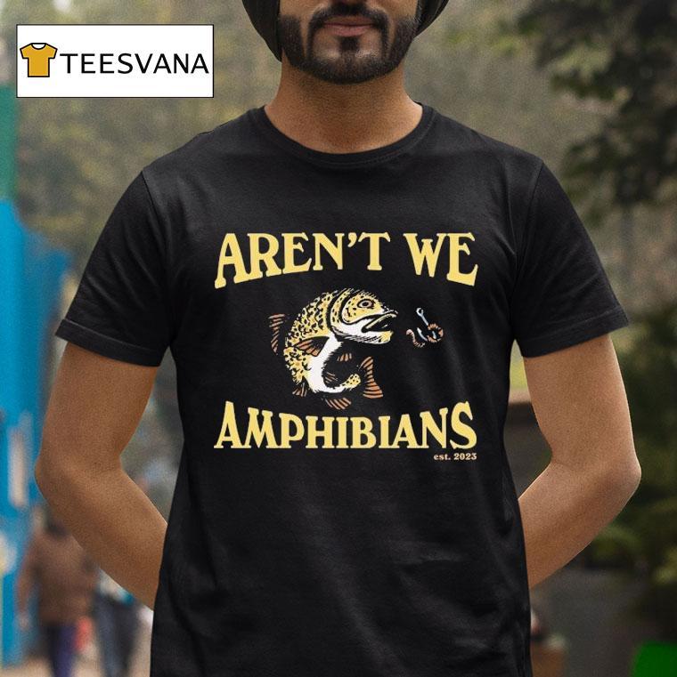 Aren't We Amphibians Est 2023 Fish Shirt